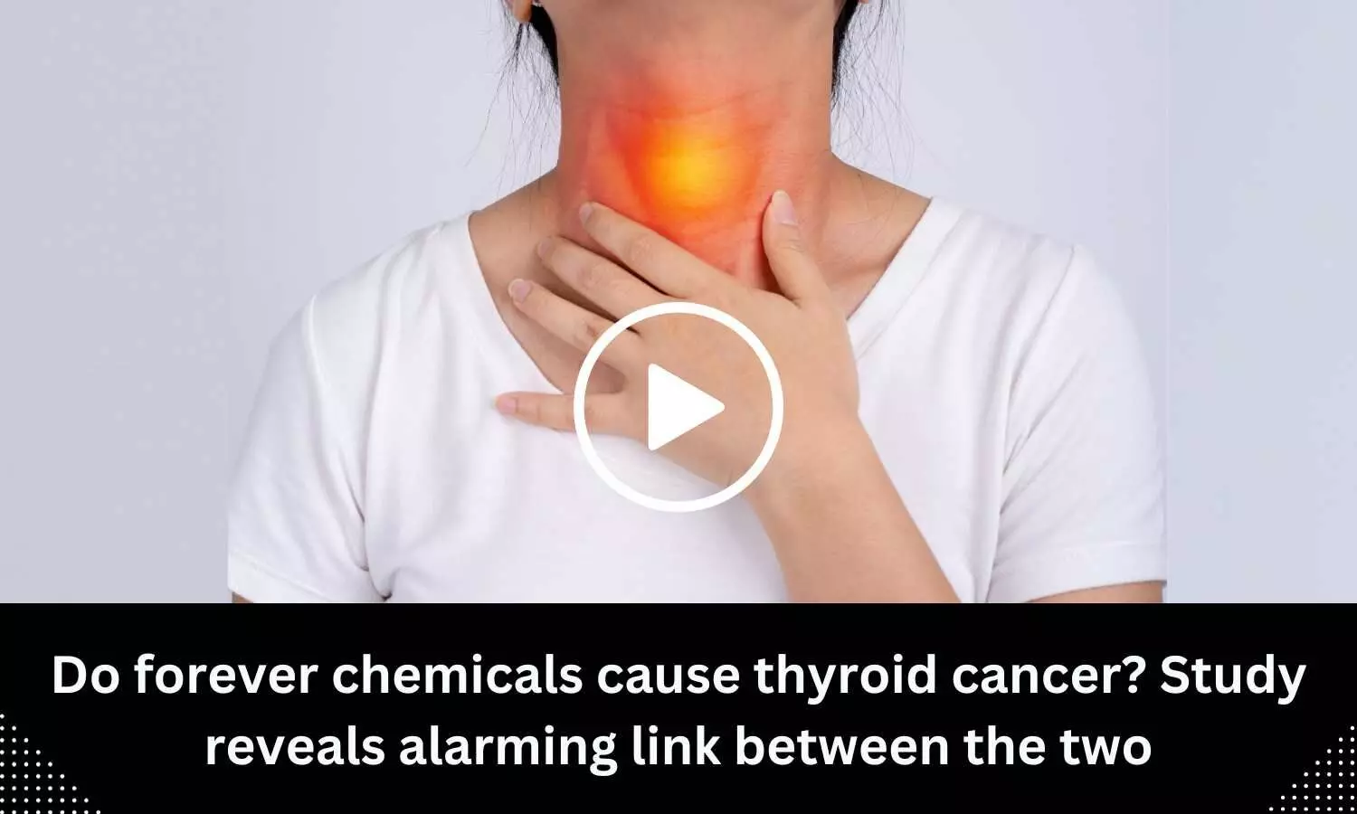 Do forever chemicals cause thyroid cancer? Study reveals alarming link between the two