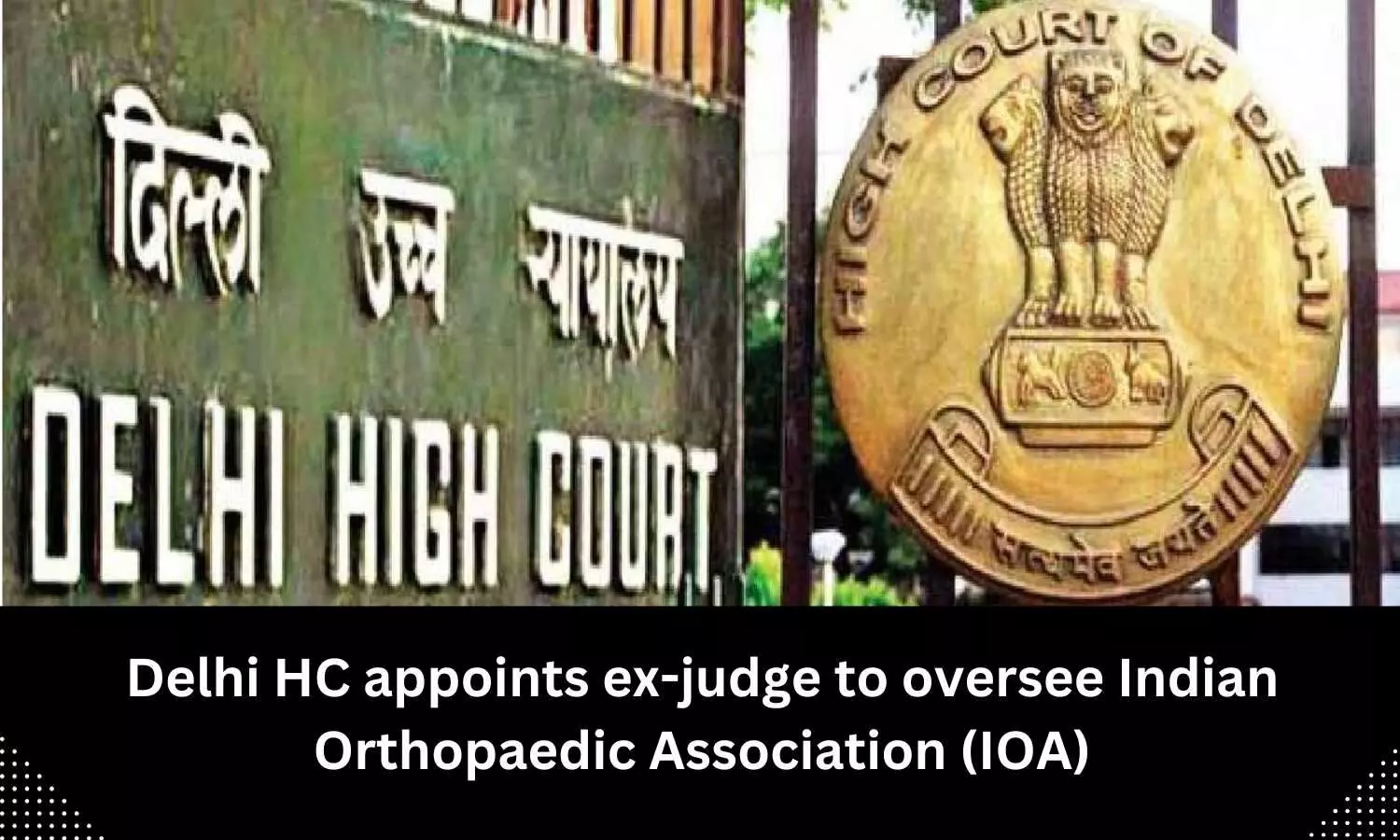 Delhi HC names former judge as administrator of Indian Orthopaedic Association