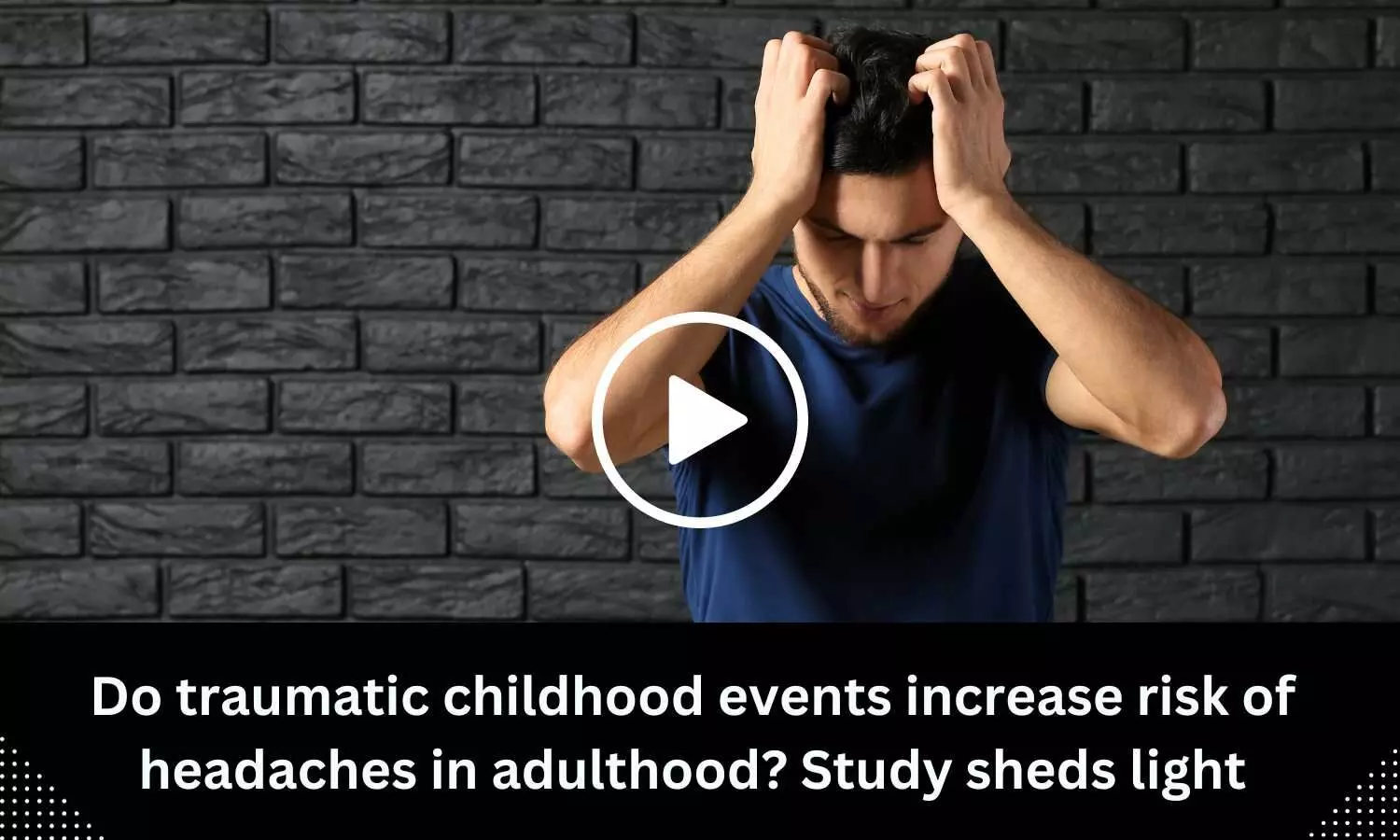 Do traumatic childhood events increase risk of headaches in adulthood? Study sheds light