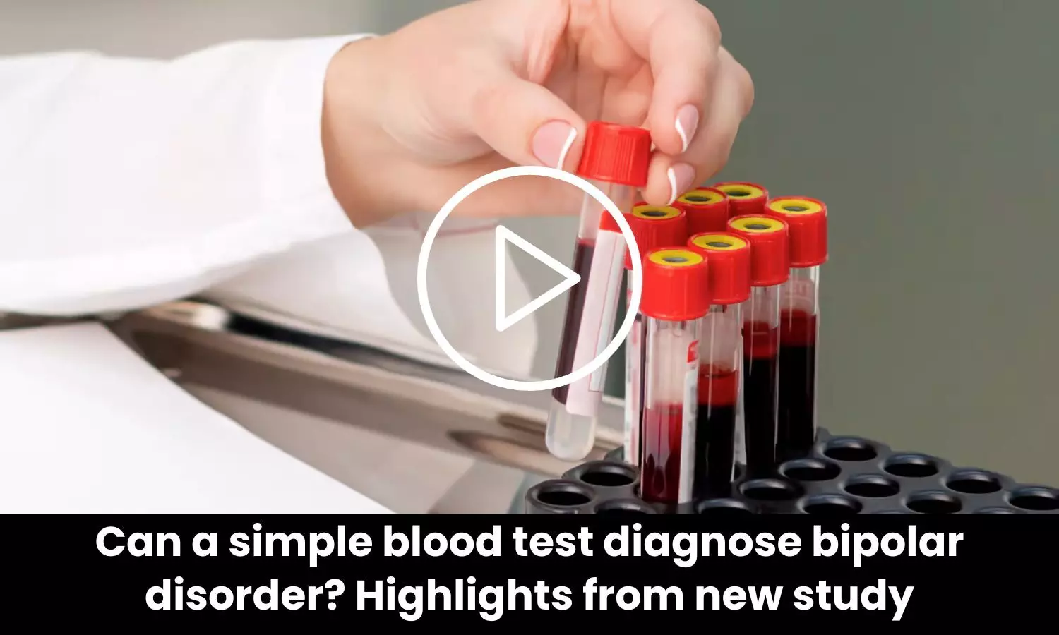 Can a simple blood test diagnose bipolar disorder? Highlights from new study