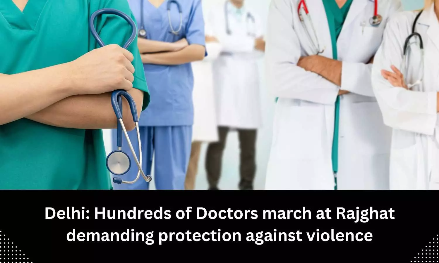 Doctors march at Rajghat demanding protection against violence