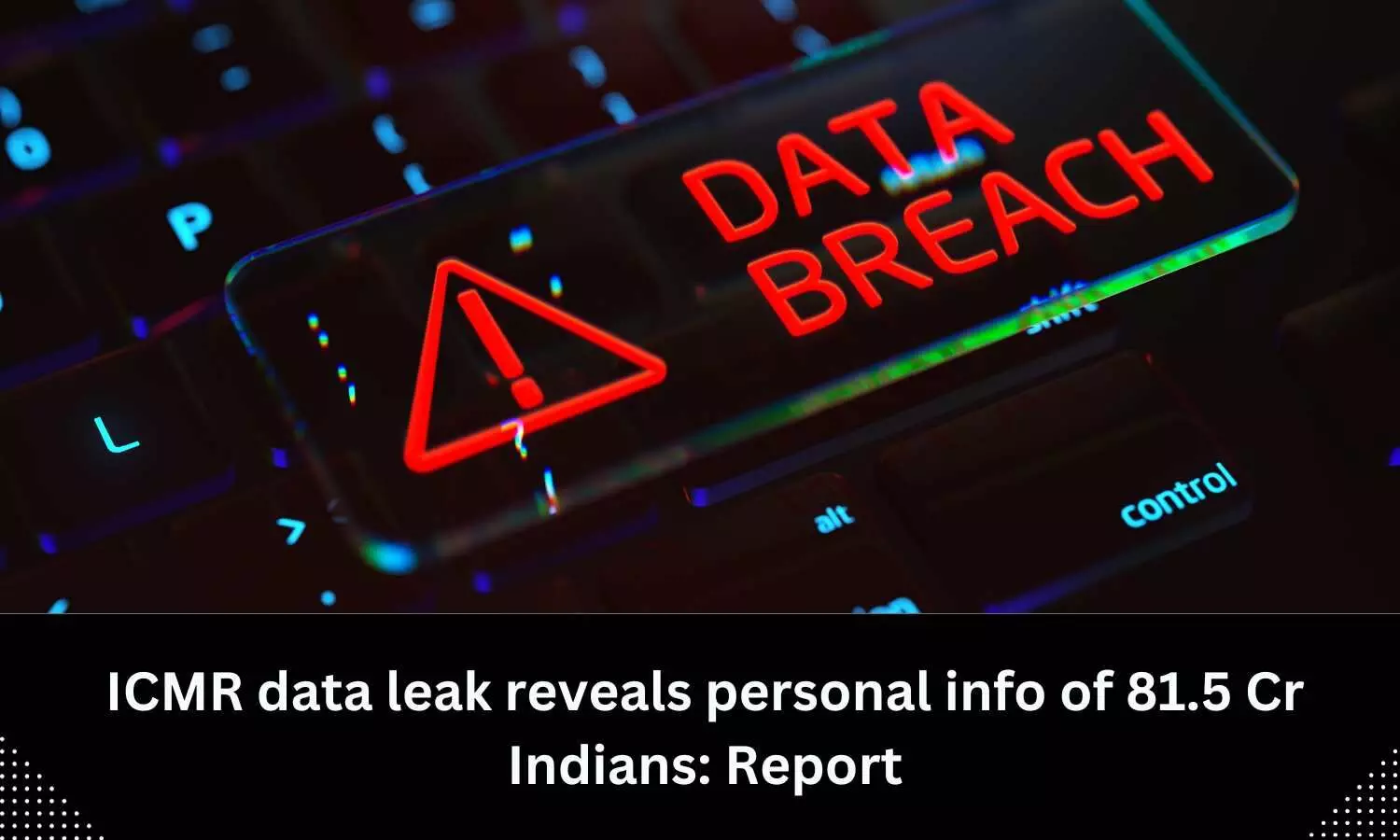 Massive data breach: ICMR data leak reveals information of 81.5 crore Indians on dark web