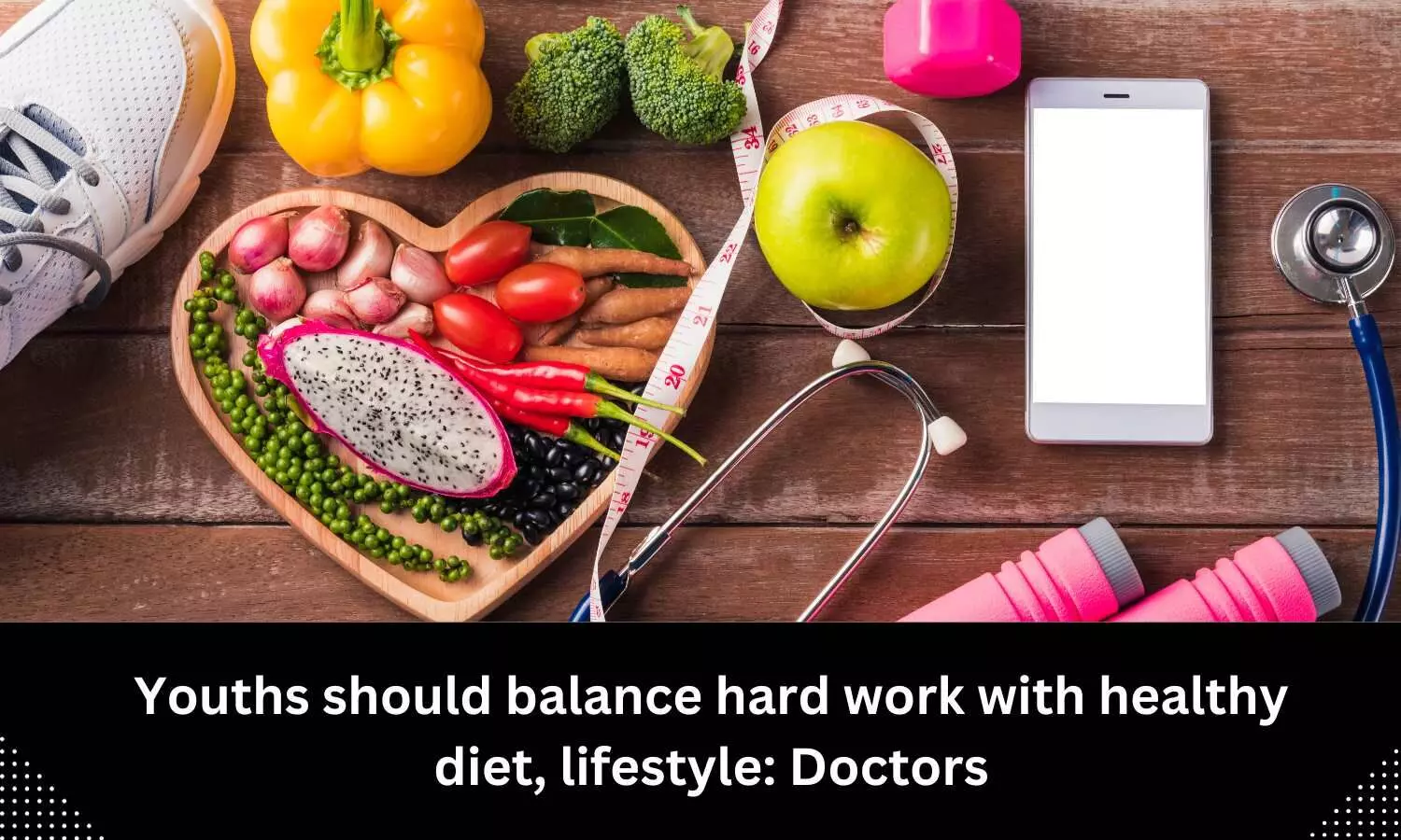 Doctors say youths should balance hard work with healthy diet, proper sleep and timely exercise