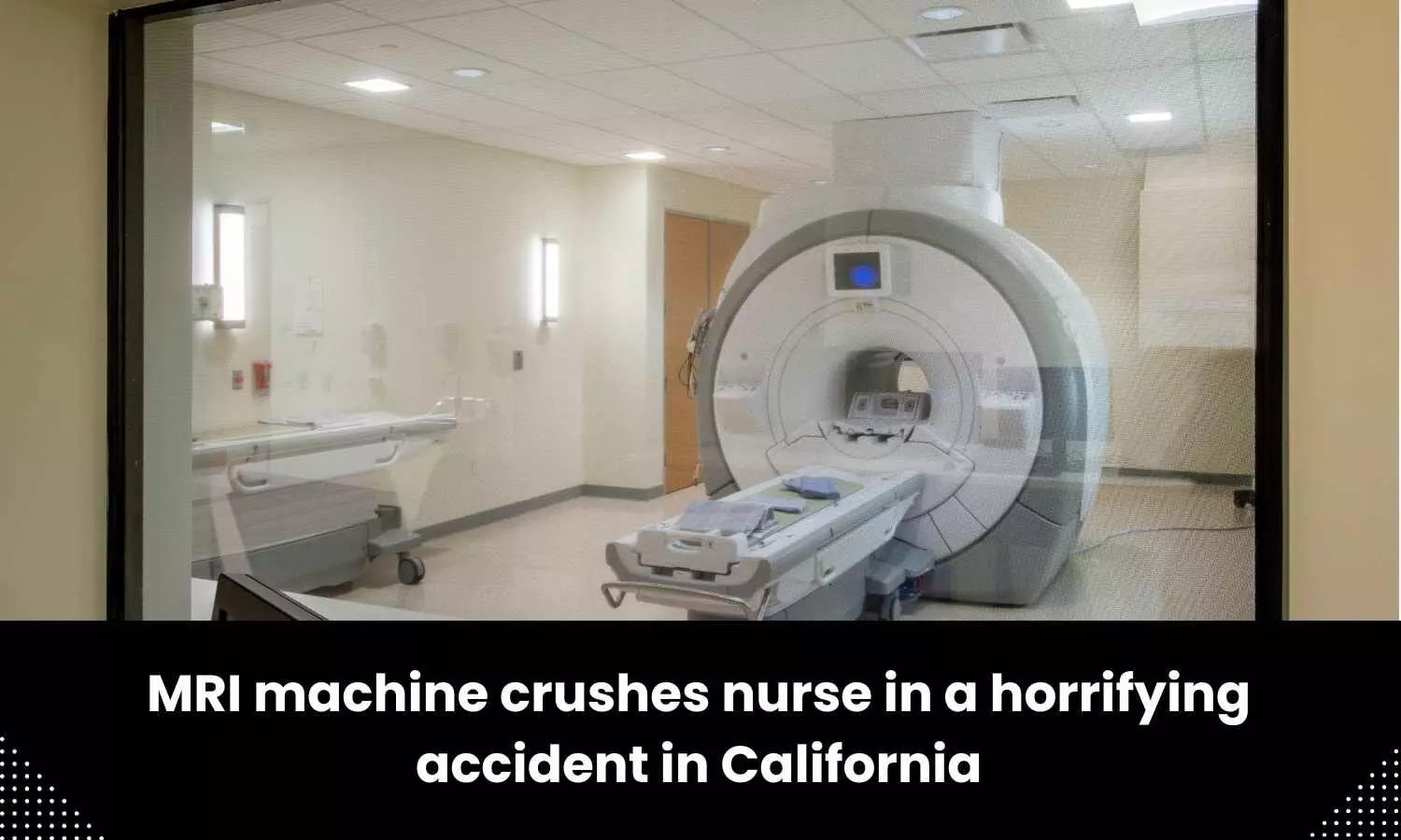 Horrifying accident in California: MRI machine crushes nurse