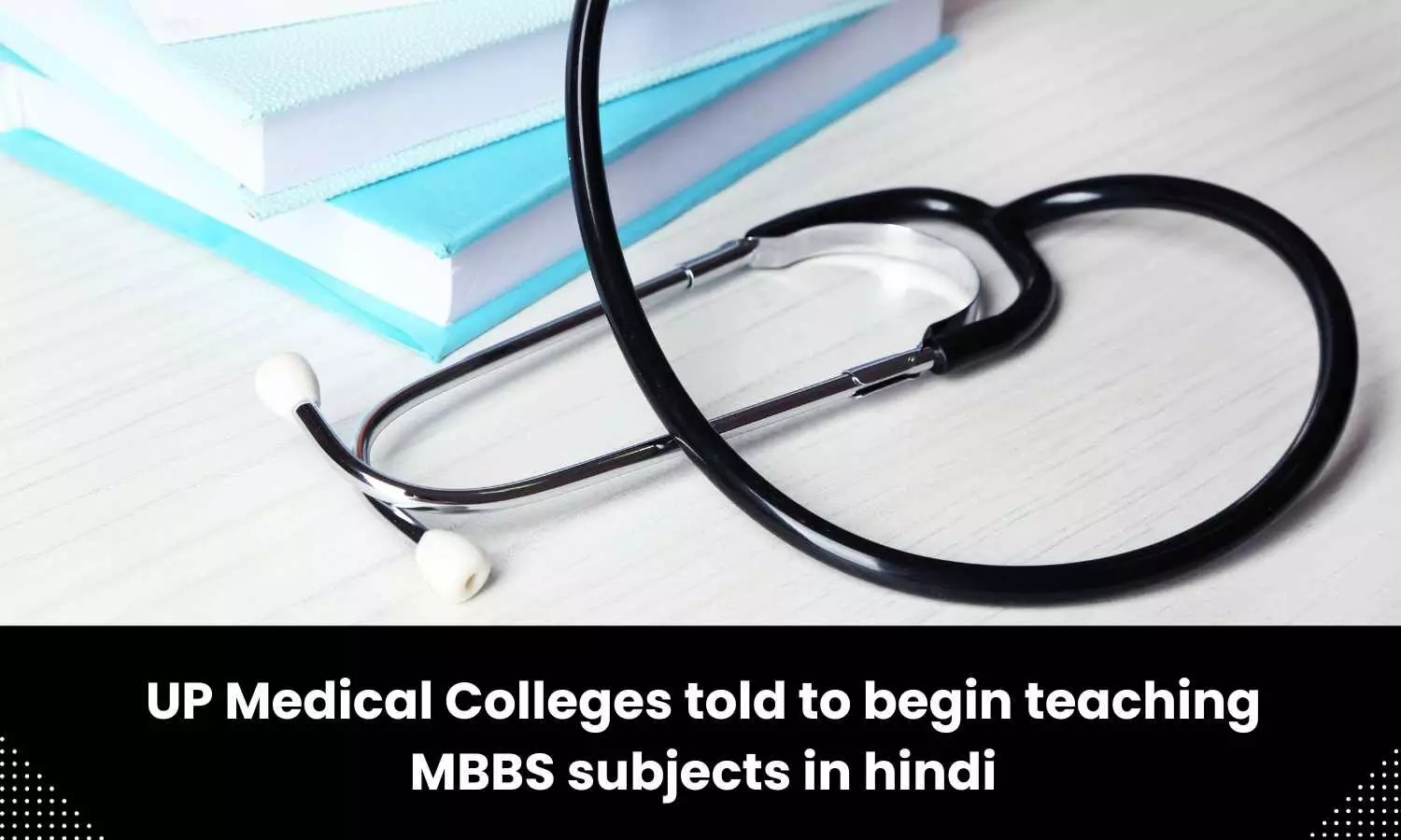 Medical colleges in UP asked to start teaching MBBS subjects in Hindi