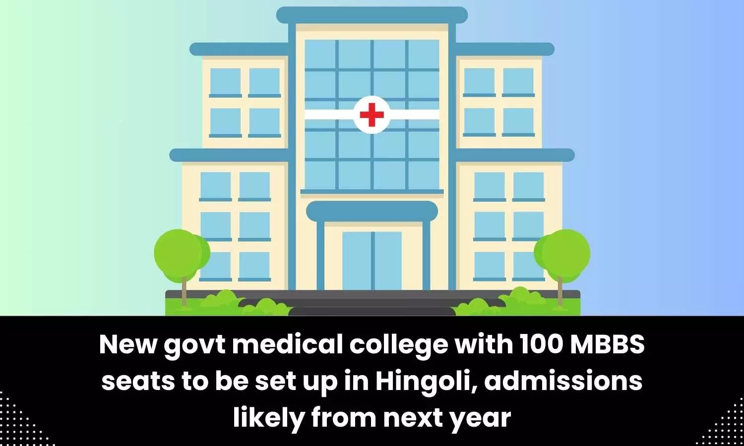Hingoli to get new Govt Medical College with 100 MBBS seats