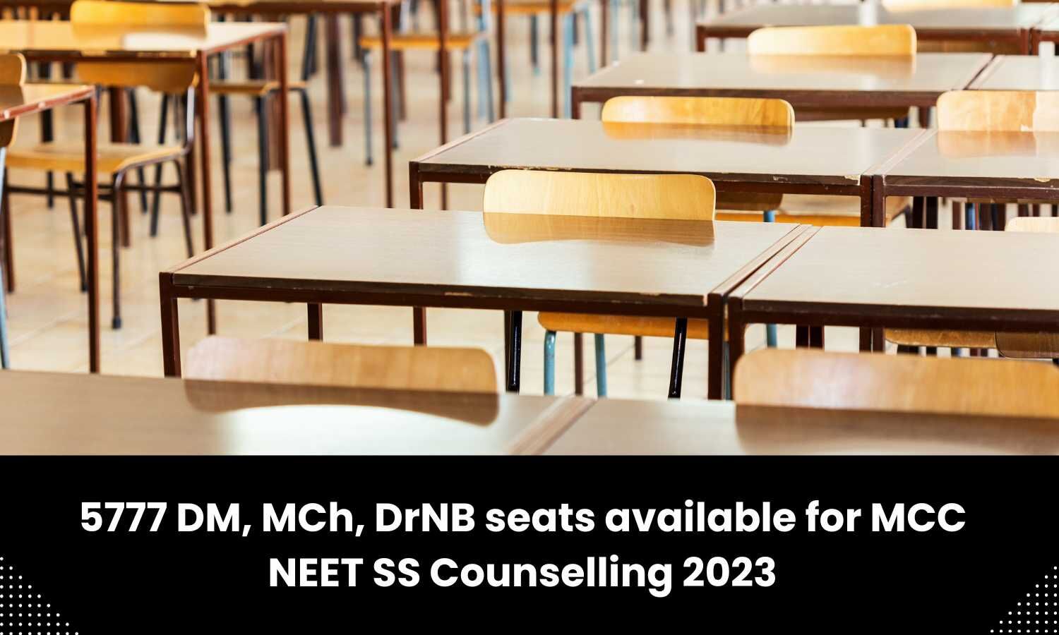 MCC NEET SS Counselling 2023 5777 DM, MCh, DrNB seats available