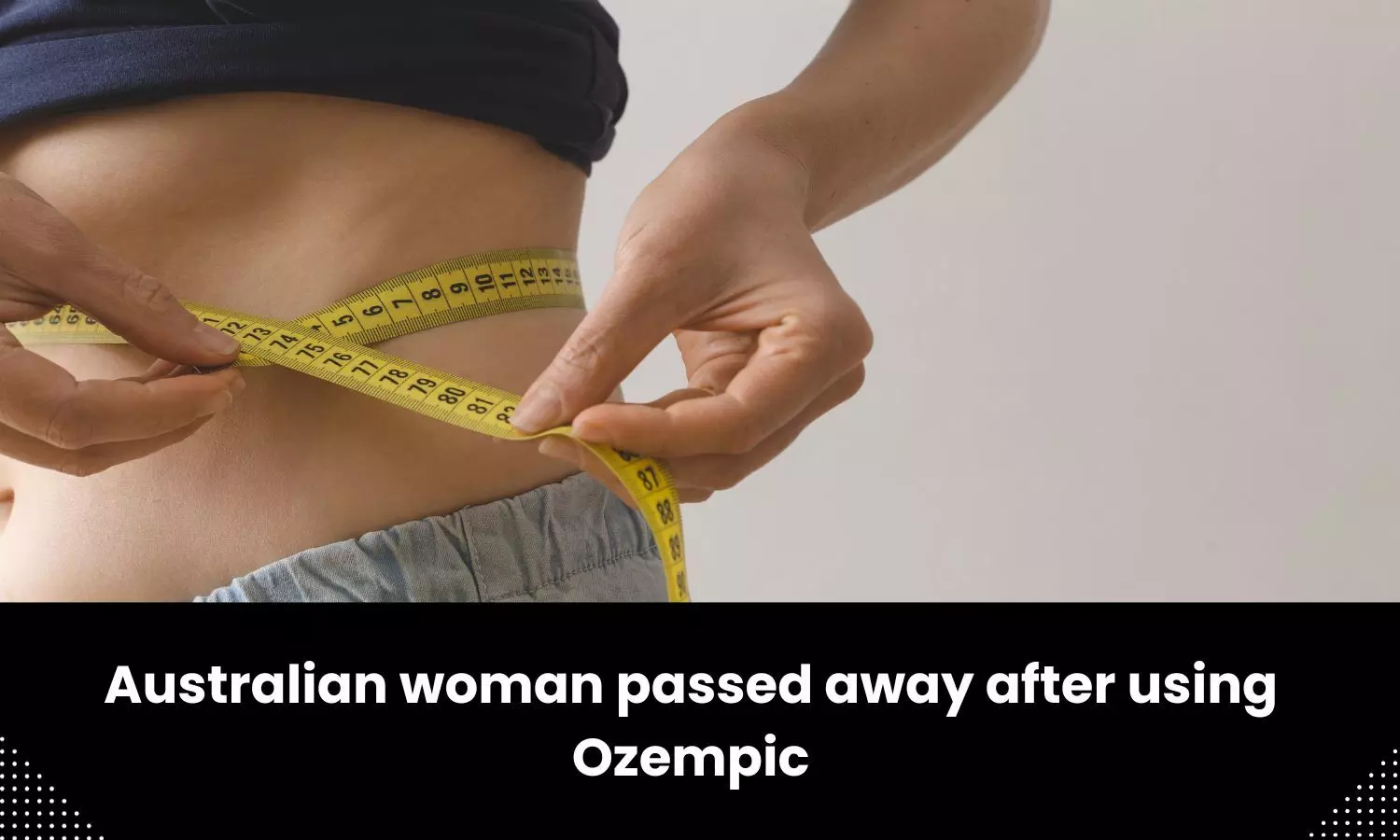 Australian woman passed away after using Ozempic