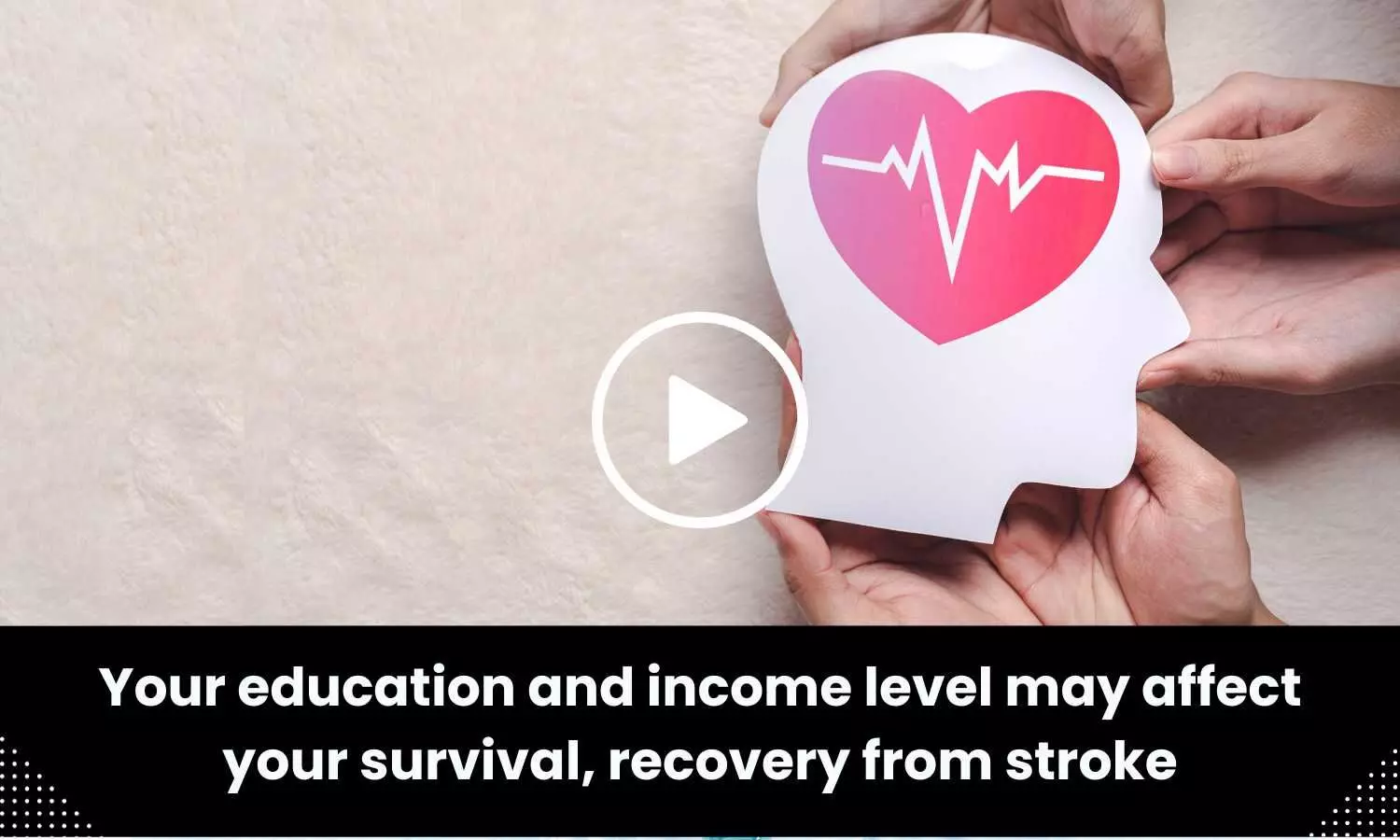 Your education and income level may affect your survival, recovery from stroke
