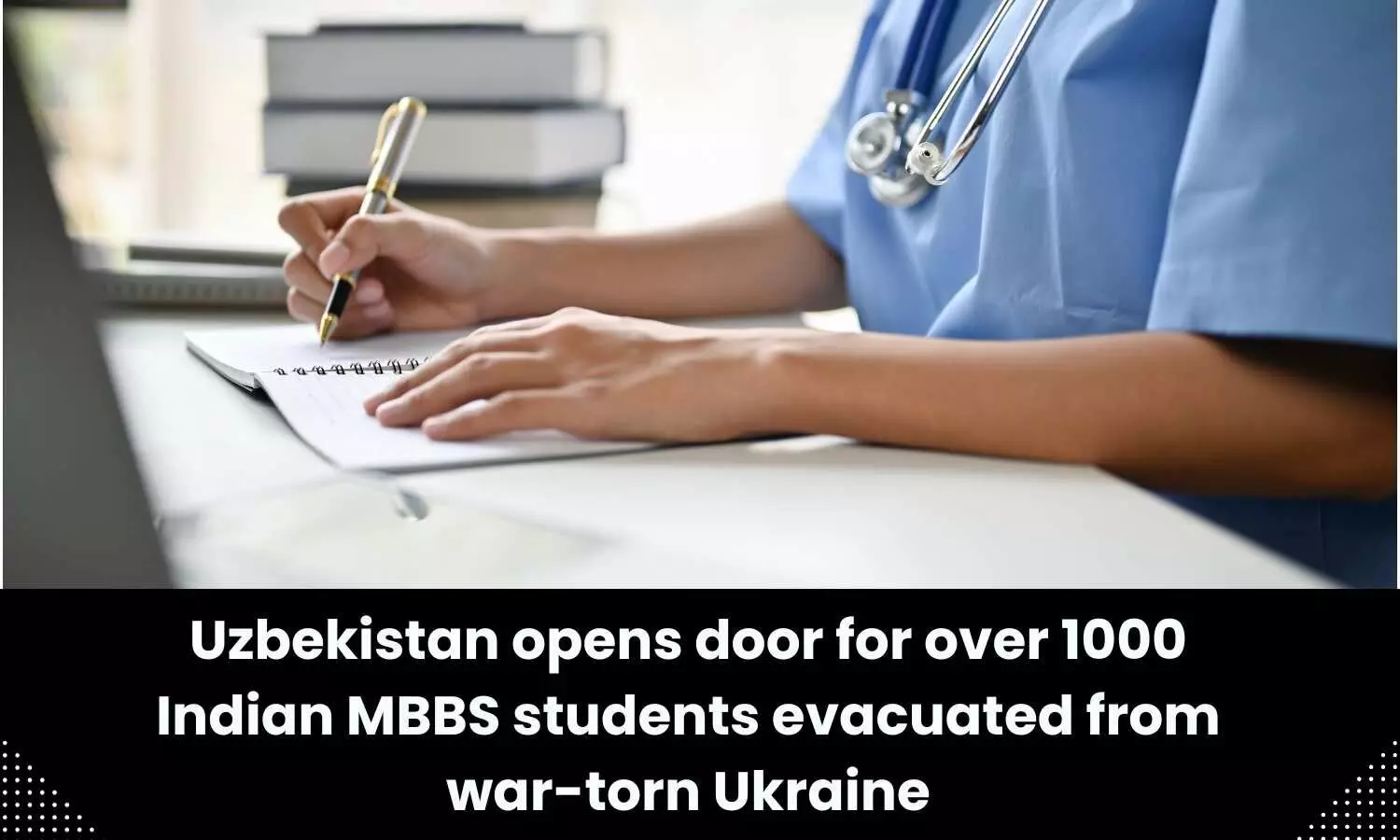 Over 1000 Indian MBBS students evacuated from war-torn Ukraine resume studies in Uzbekistan