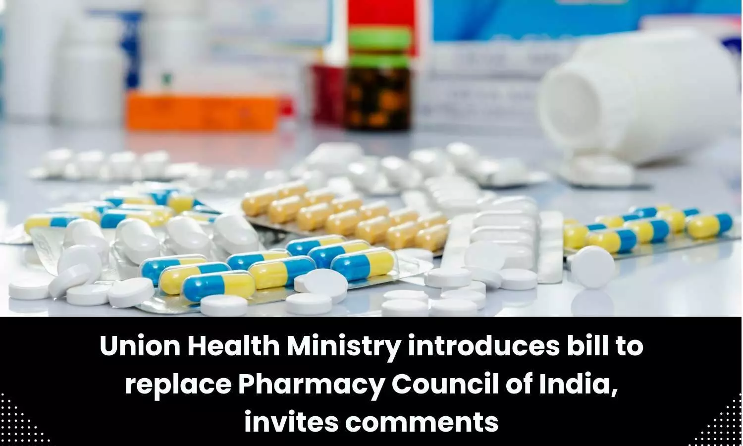Health Ministry unveils bill to replace Pharmacy Council of India