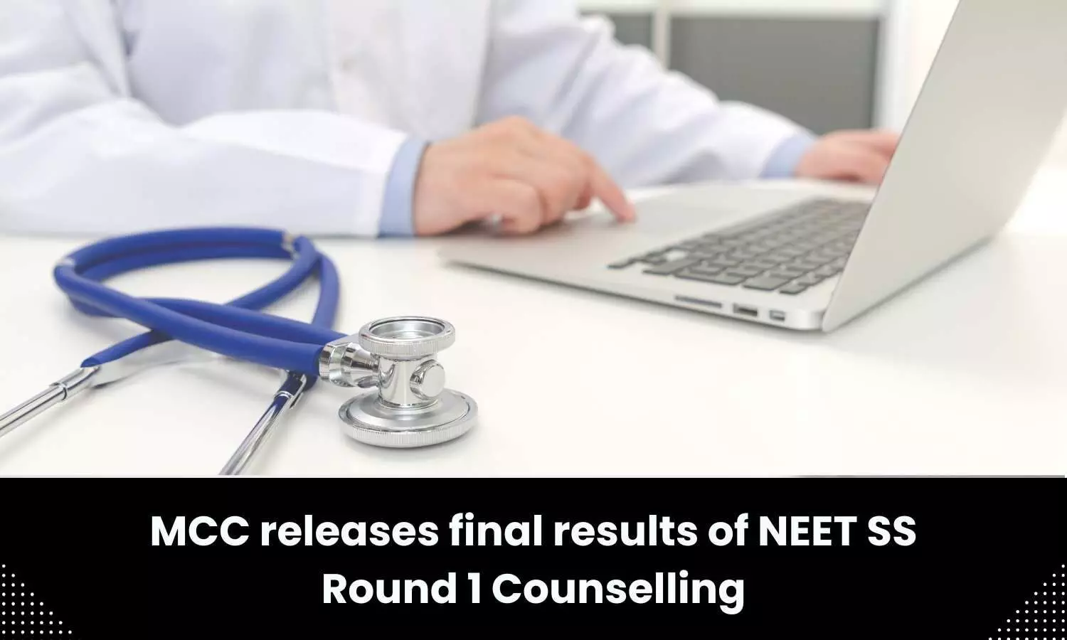 Final results of NEET SS Round 1 Counselling released by MCC