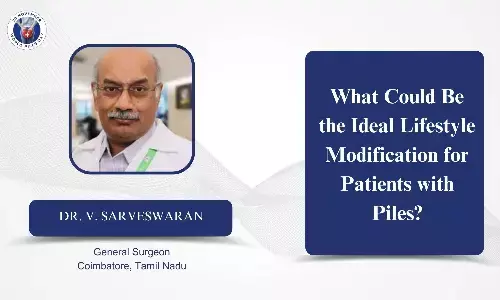 What could be the ideal lifestyle modifications for patients with piles? - Dr V. Sarveswaran