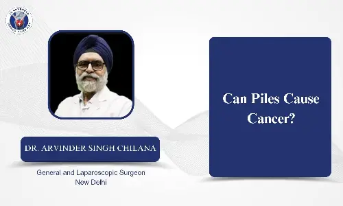 Can Piles Cause Cancer? - Dr Arvinder Singh Chilana
