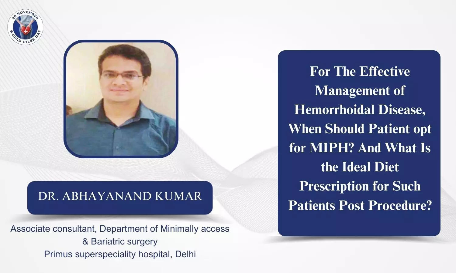 When should a patient opt for MIPH for the management of hemorrhoidal disease? - Dr Abhayanand Kumar
