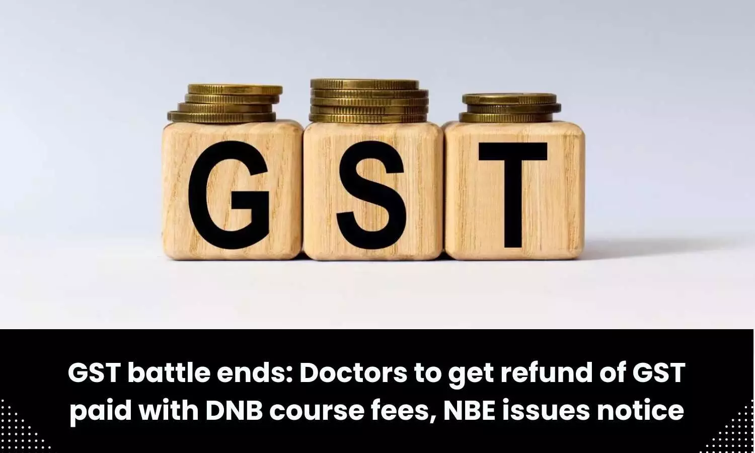 Doctors to get refund of GST paid with DNB course fees, NBE issues notice