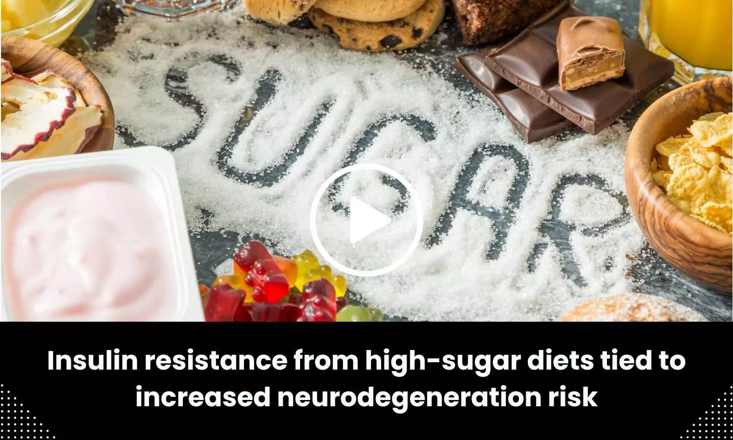 Insulin resistance from high-sugar diets tied to increased neurodegeneration risk