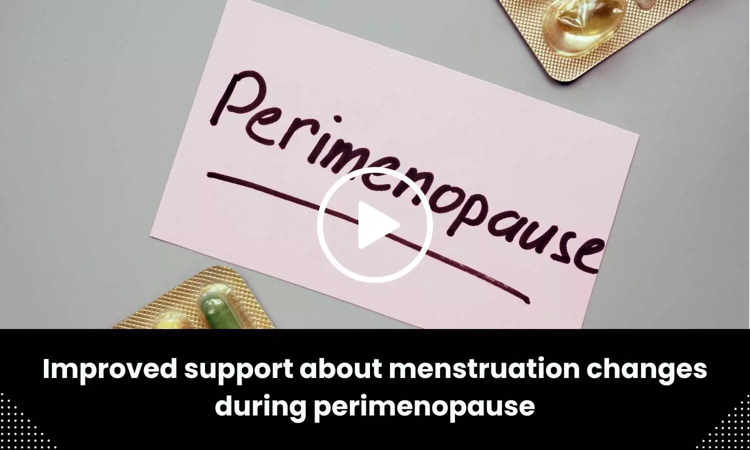 Improved support about menstruation changes during perimenopause