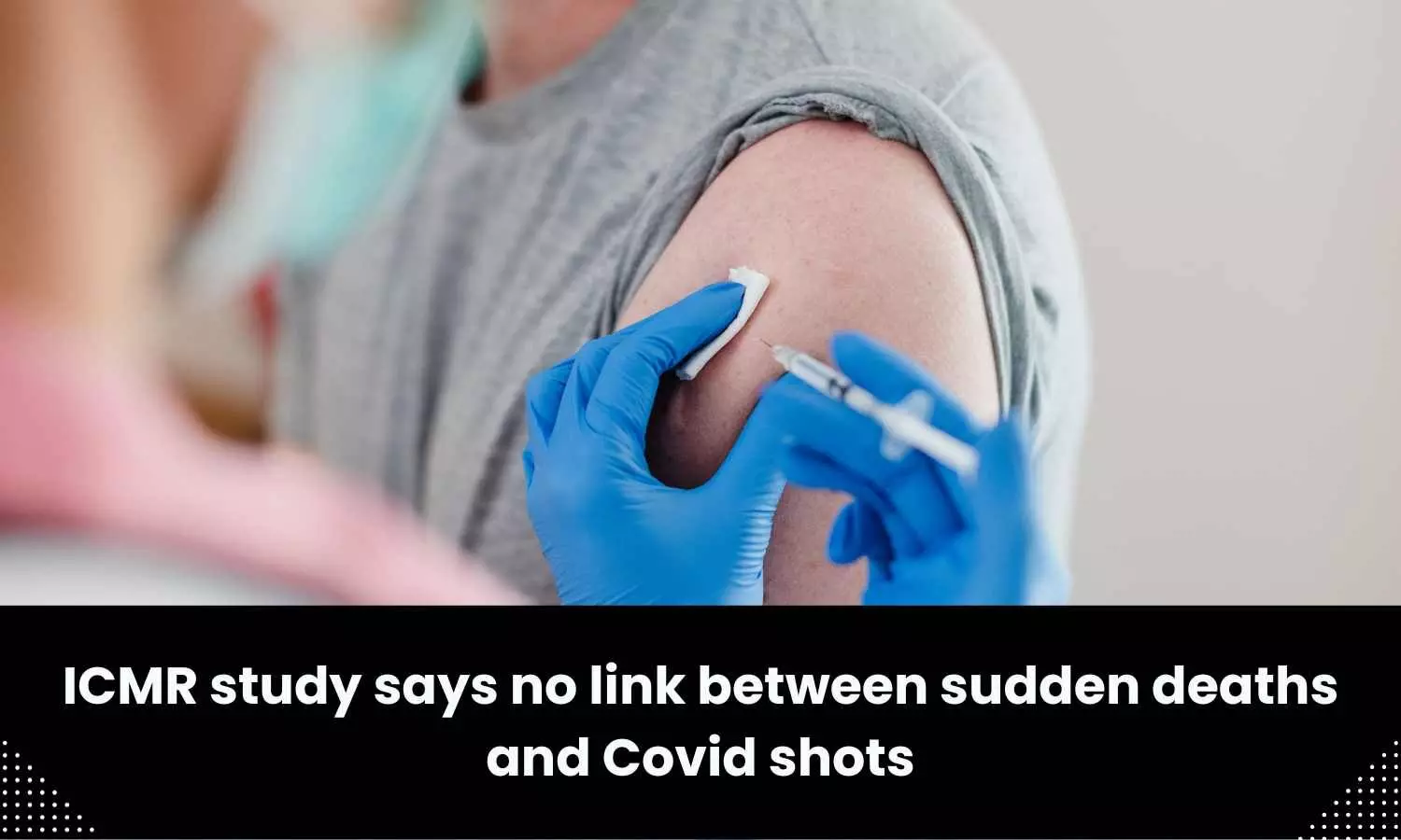 No link between sudden deaths, Covid shots: ICMR study