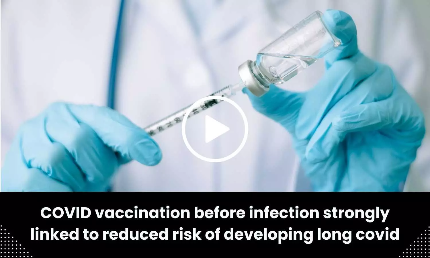 COVID vaccination before infection strongly linked to reduced risk of developing long covid