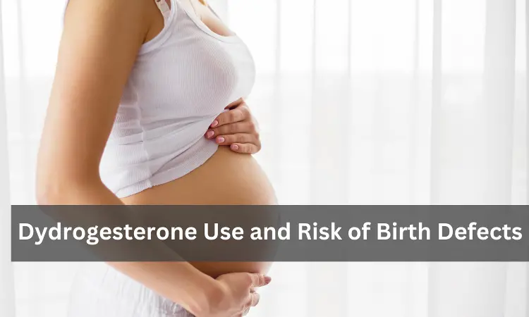 Dydrogesterone exposure during early pregnancy associated with the reporting of birth defects, says Global PV Study