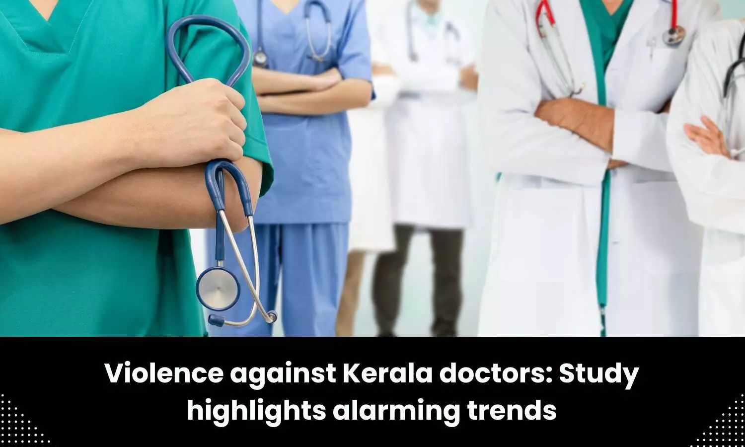 Study says 90 percent of Kerala doctors exposed to workplace violence