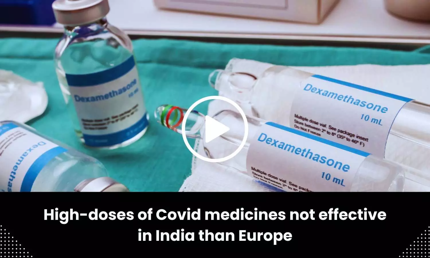 High-doses of Covid medicines not effective in India than Europe