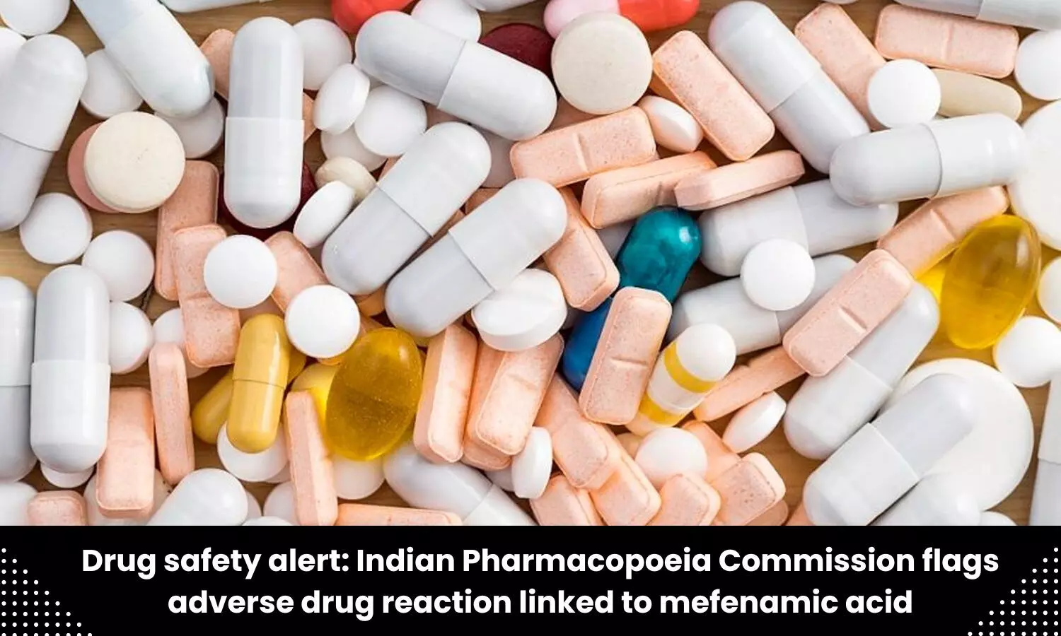 Mefenamic acid linked to DRESS Syndrome: IPC Drug Safety alert