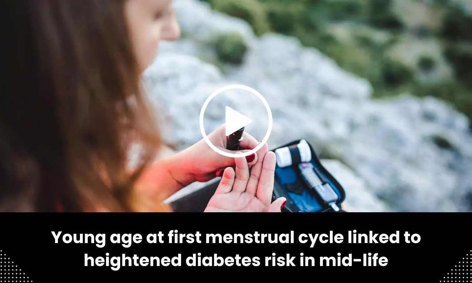 Young age at first menstrual cycle linked to heightened diabetes risk in mid life