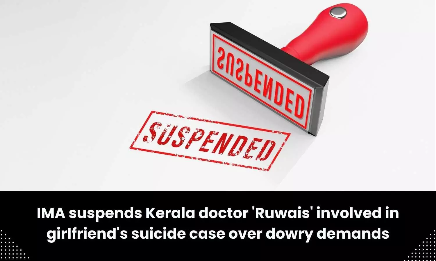 Kerala doctor involved in girlfriend suicide case over dowry demands suspended by IMA