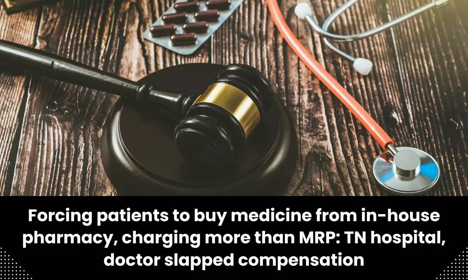 TN Hospital, doctor slapped compensation for forcing patient to buy medicine from in-house pharmacy