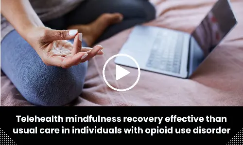 Telehealth mindfulness recovery effective than usual care in individuals with opioid use disorder