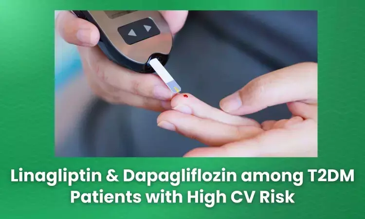Linagliptin and Dapagliflozin: Therapeutic Applicability in T2DM with High CV Risk