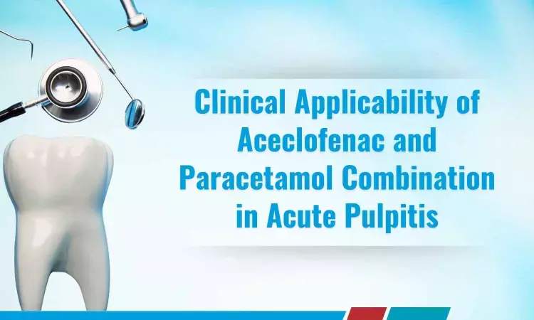 Acute Pulpitis: Dental Practice Perspective and Application of Aceclofenac Paracetamol Combination