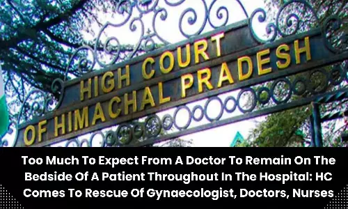 Too much to expect from a doctor to remain on the bedside of a patient throughout in the hospital: High Court comes to rescue of gynaecologist, doctors, nurses