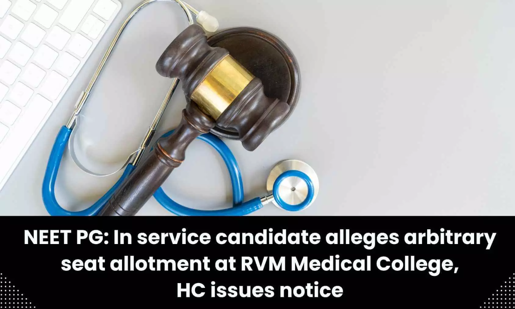 NEET PG: In service candidate alleges arbitrary seat allotment at RVM Medical College, High Court issues notice