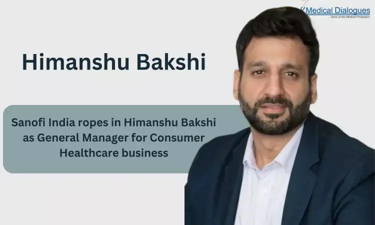 Sanofi India ropes in Himanshu Bakshi as General Manager for Consumer Healthcare business