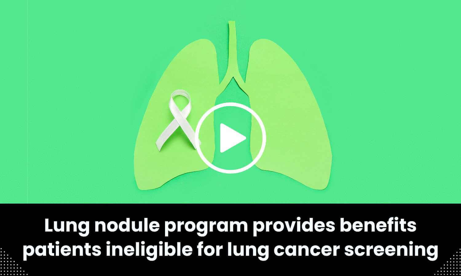 Lung nodule program provides benefits patients ineligible for lung ...