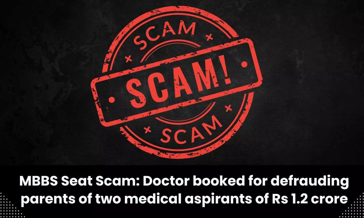 Promise of MBBS Seat: Doctor booked for defrauding parents of two medical aspirants of Rs 1.2 crore