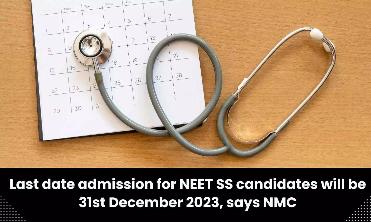 Last date admission for NEET SS candidates will be 31st December 2023, says NMC