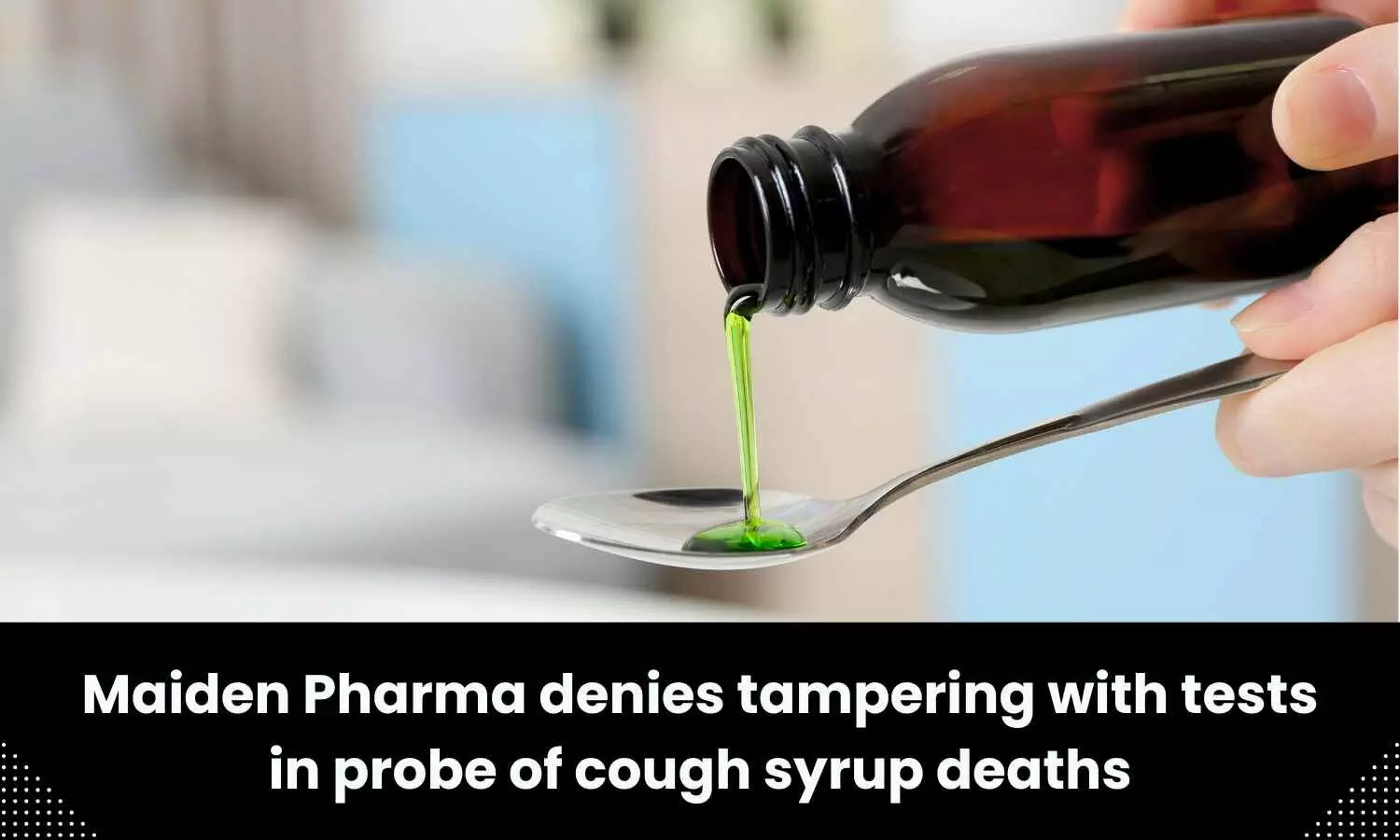 Maiden Pharma denies tampering with tests in investigation of cough syrup deaths