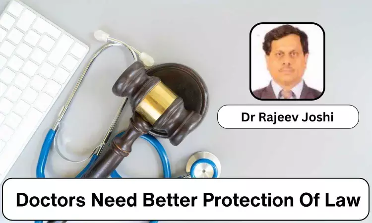 In The Interest Of Patients, Doctors Need Better Protection Of Law - Dr Rajeev Joshi