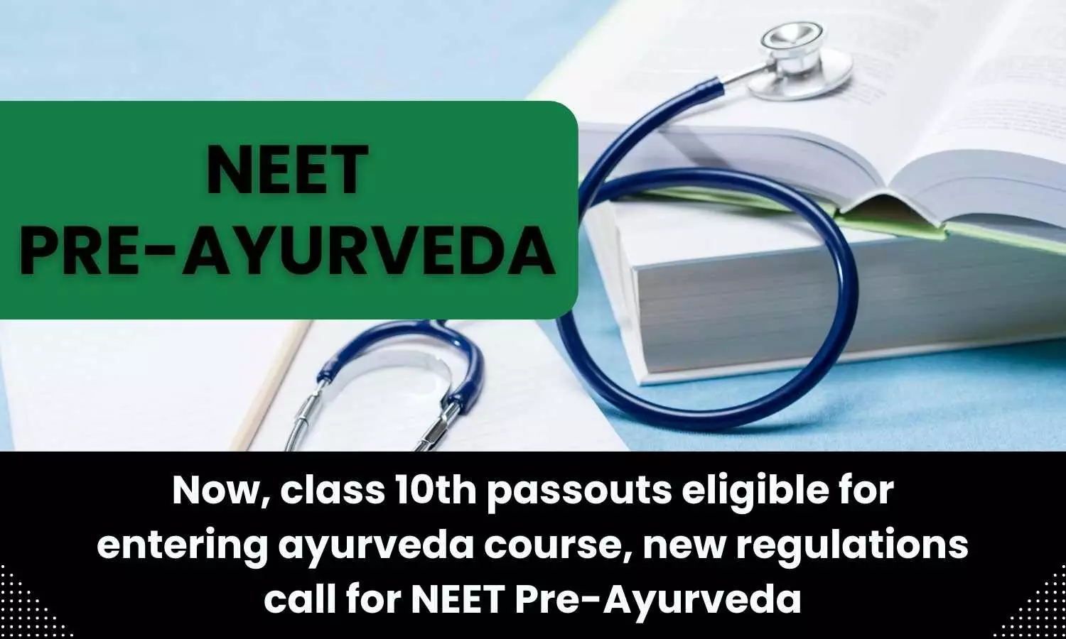 Class 10th passouts eligible to pursue ayurveda course, new regulations call for NEET Pre-Ayurveda