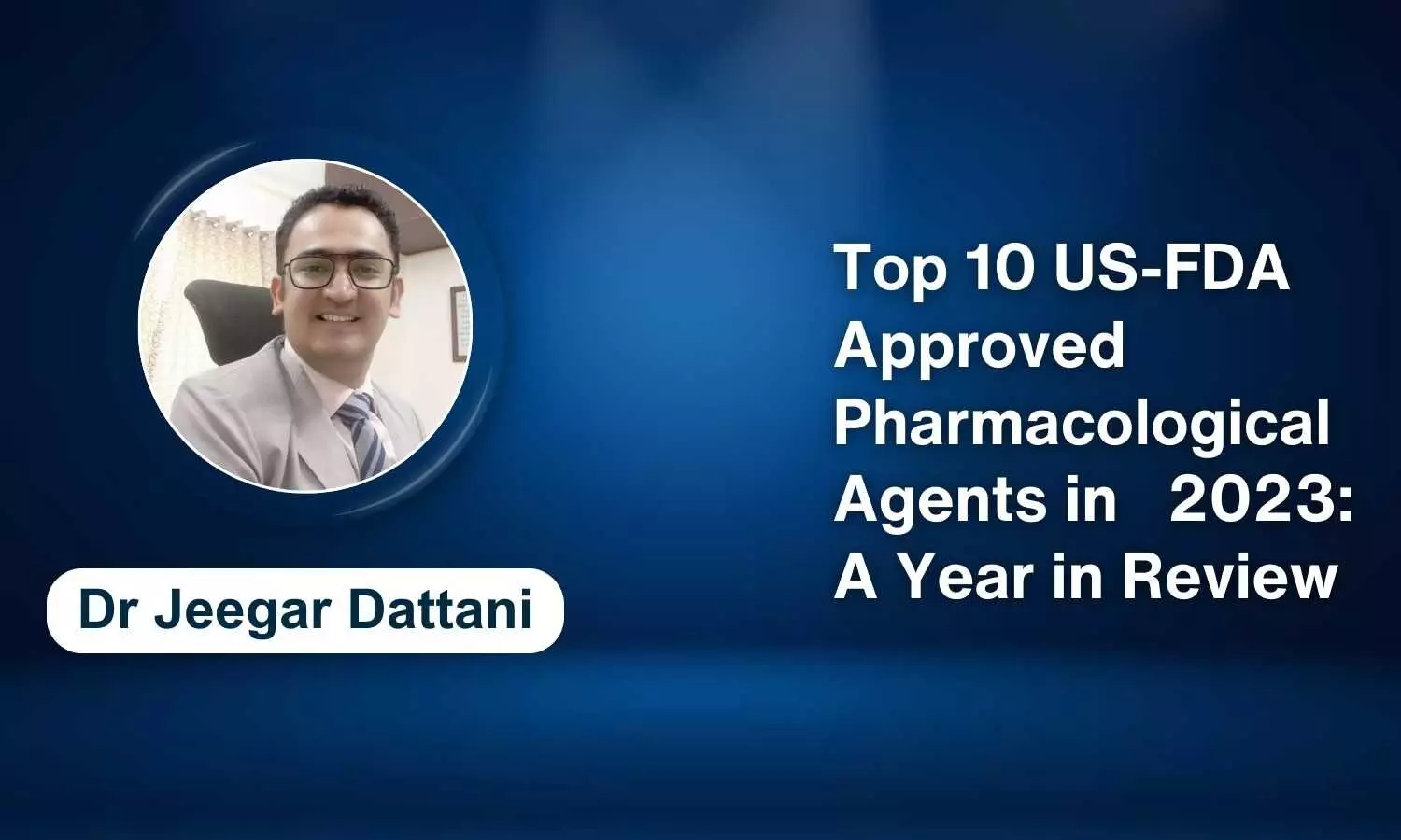 Top Ten US-FDA Approved Pharmacological Agents in 2023: A Year in Review