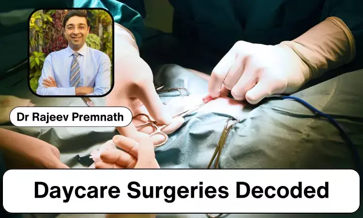 Essential Insights Into Daycare Surgeries: What You Need To Know - Dr Rajeev Premnath