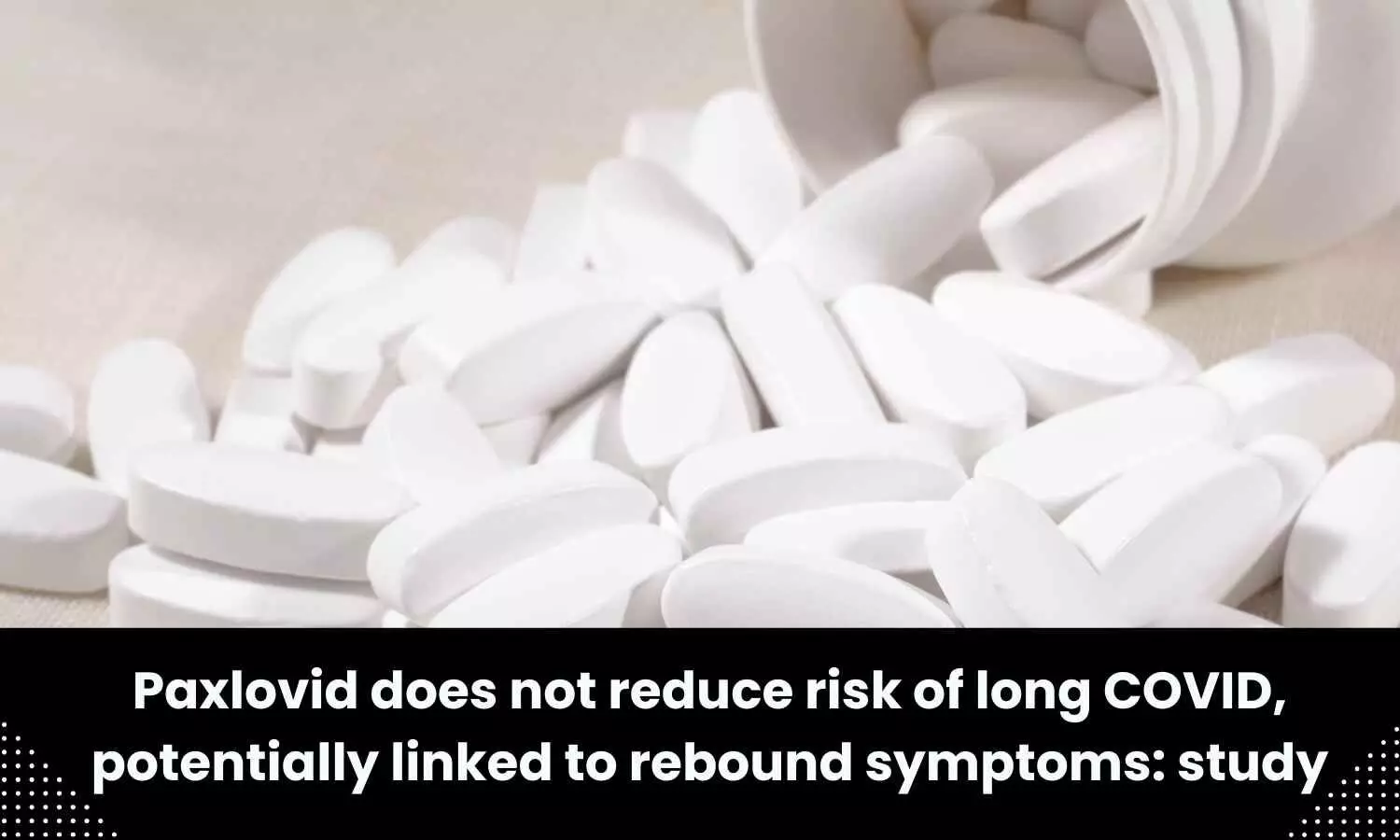 Paxlovid does not reduce risk of long COVID: Study
