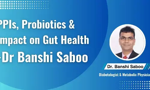 Long-Term PPIs, Role of Probiotics for Gut & Metabolic Health - Dr Banshi Saboo
