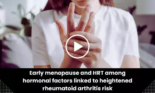 Early menopause and HRT among hormonal factors linked to heightened rheumatoid arthritis risk