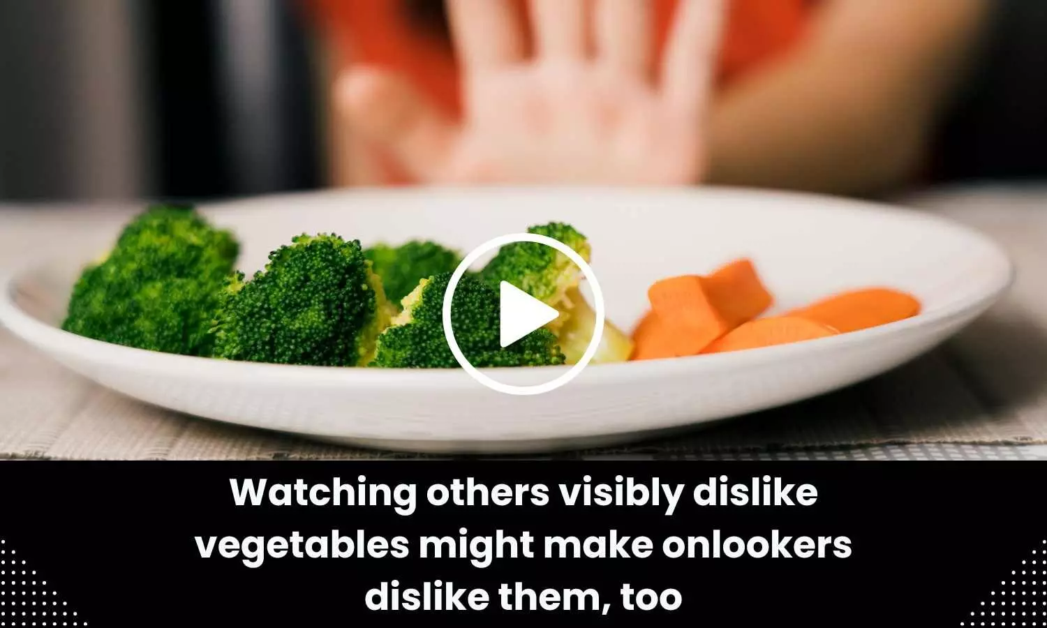 Watching others visibly dislike vegetables might make onlookers dislike them too