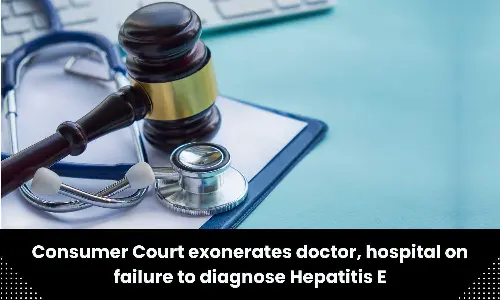 Failure to diagnose Hepatitis E: Consumer Court exonerates doctor, hospital
